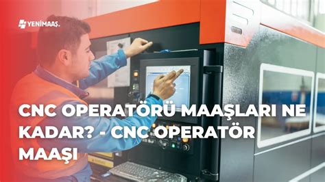 cnc torna ustası maaşları|Cnc Operatörü Maaşları 2024 .